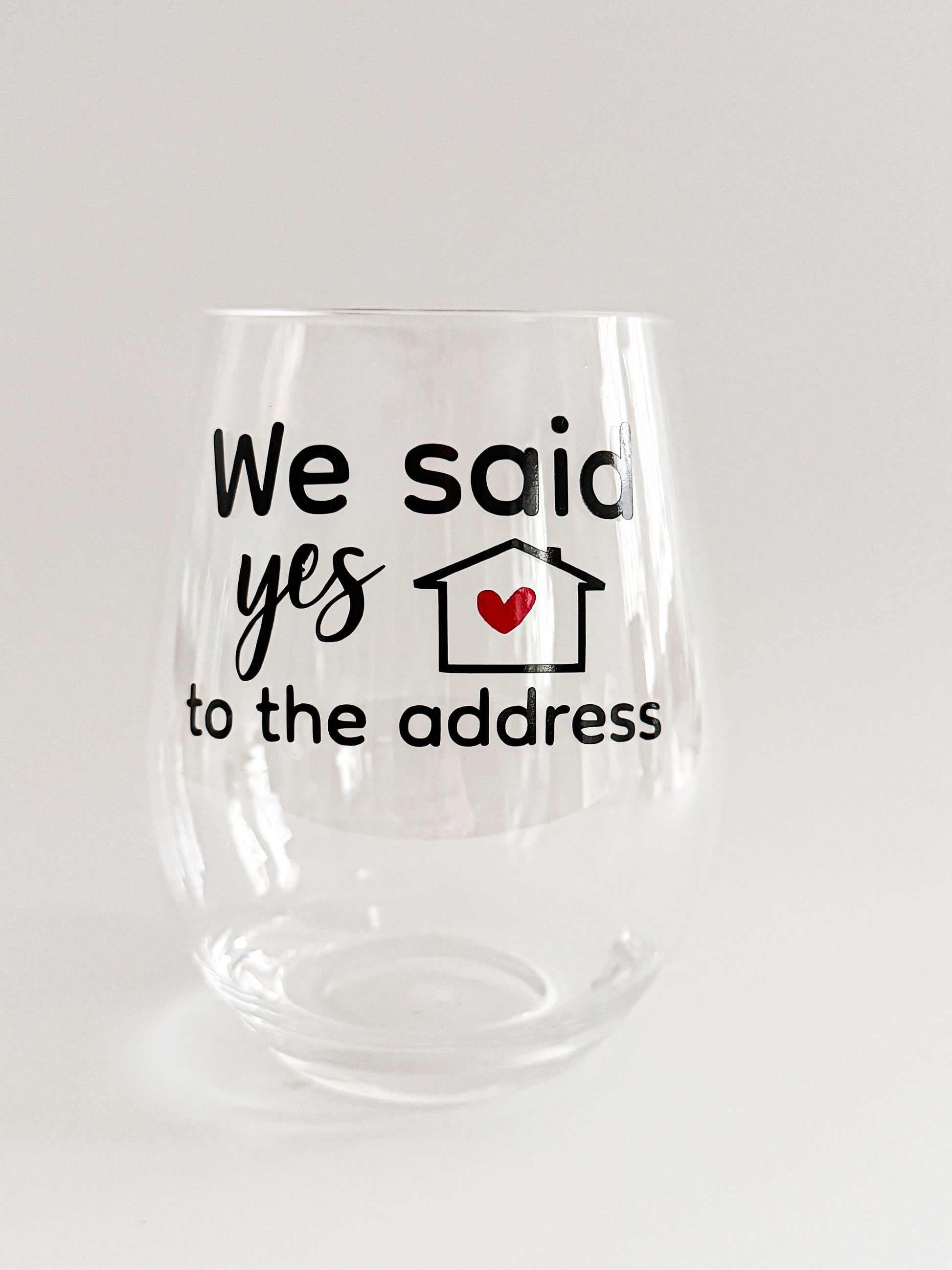 Housewarming Wine Glass – “We Said Yes to the Address” Acrylic Wine Glass Gift Everything Labeled