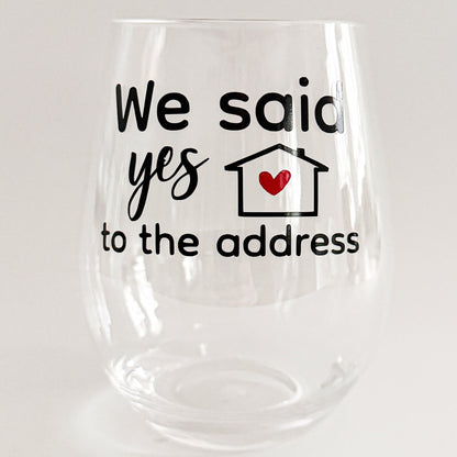 Housewarming Wine Glass – “We Said Yes to the Address” Acrylic Wine Glass Gift Everything Labeled